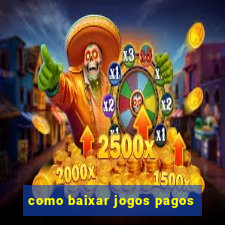 como baixar jogos pagos